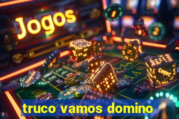 truco vamos domino